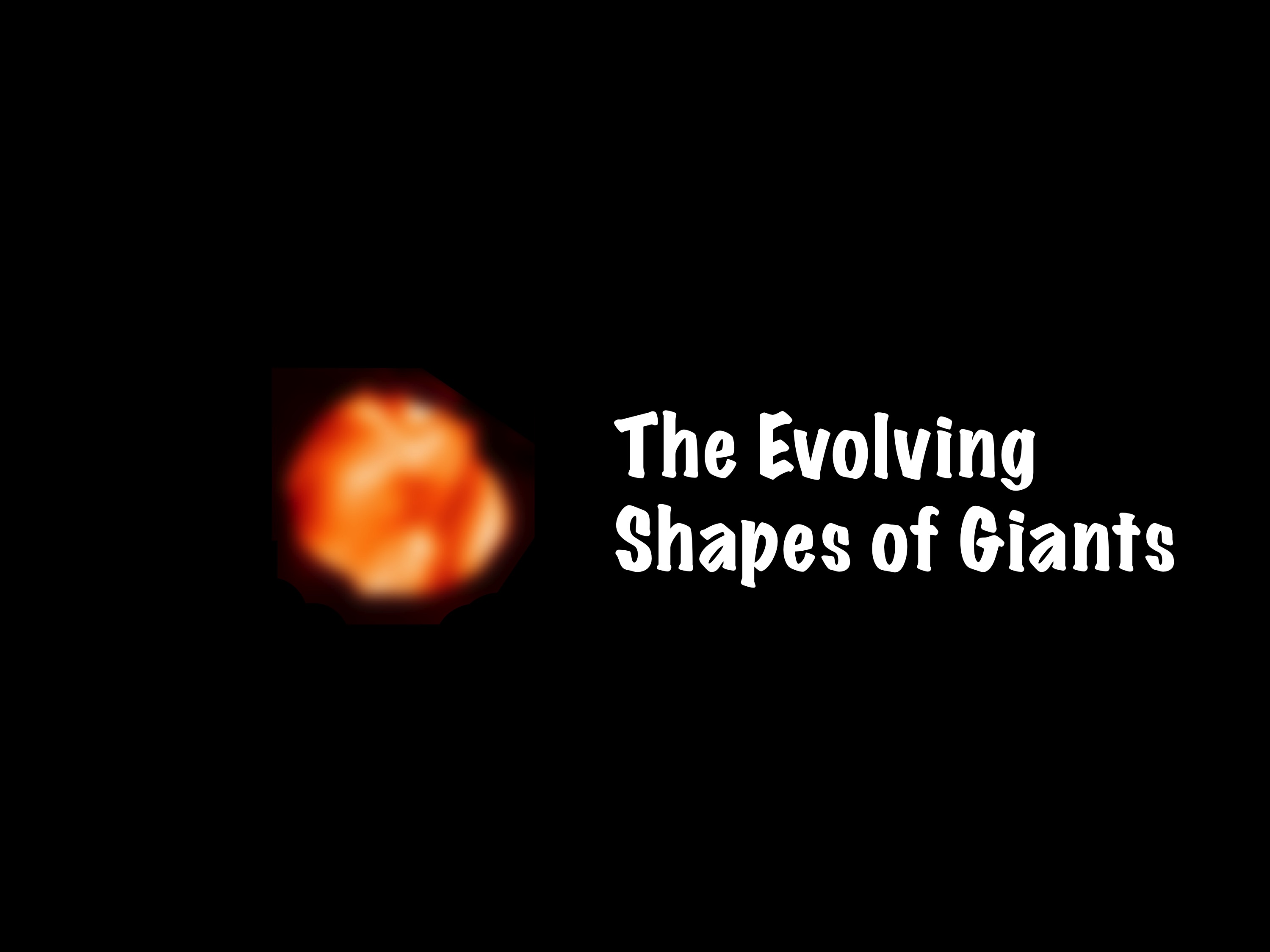 The
			     Evolving Shapes of Giants